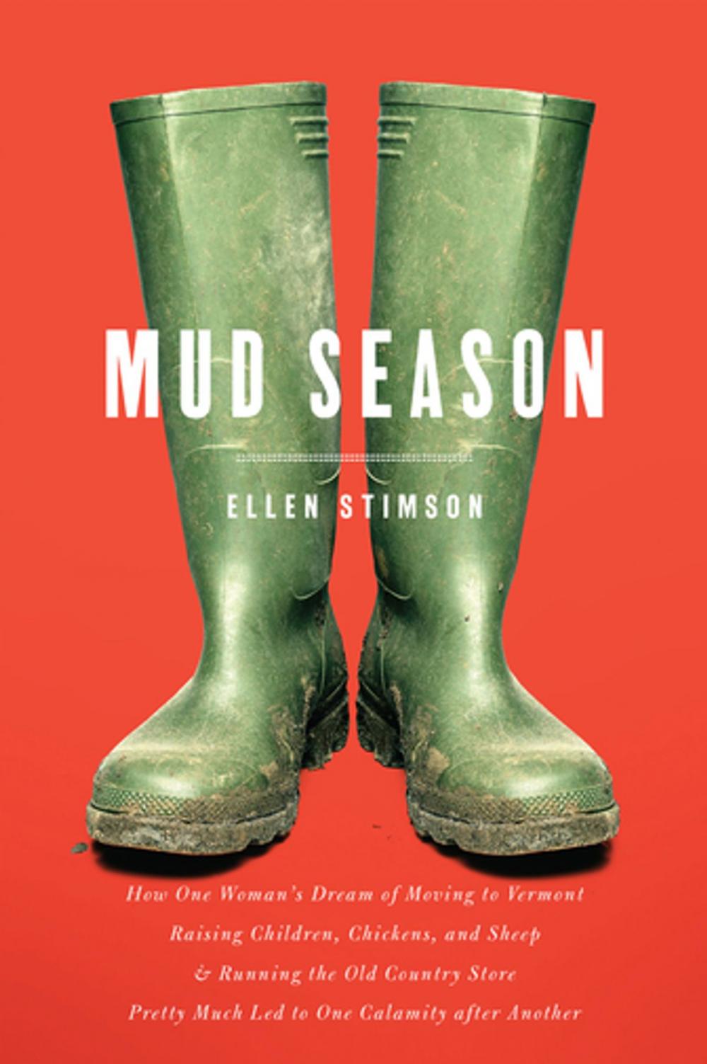 Big bigCover of Mud Season: How One Woman's Dream of Moving to Vermont, Raising Children, Chickens and Sheep, and Running the Old Country Store Pretty Much Led to One Calamity After Another