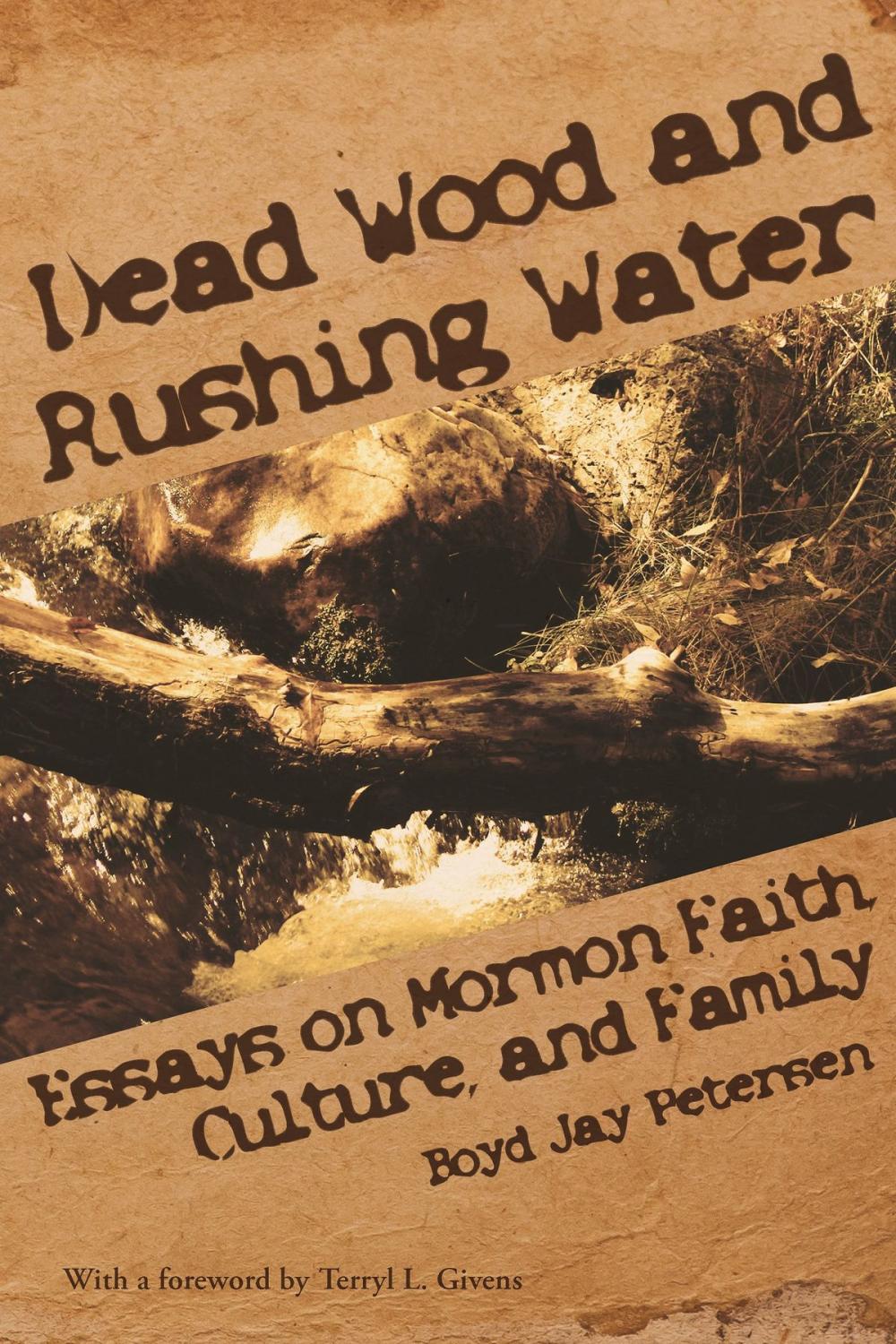 Big bigCover of Dead Wood and Rushing Water: Essays on Mormon Faith, Family and Culture