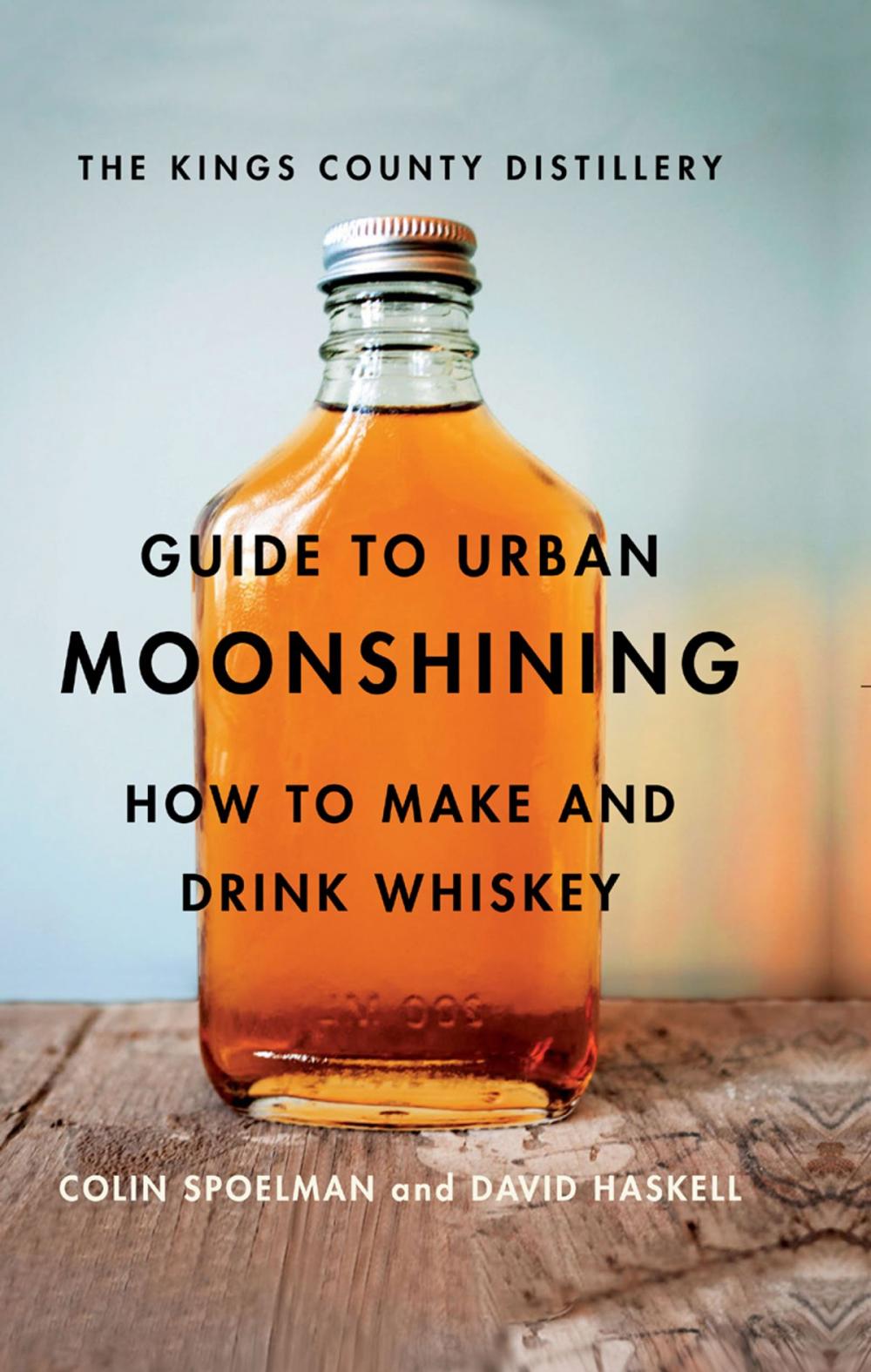 Big bigCover of The Kings County Distillery Guide to Urban Moonshining