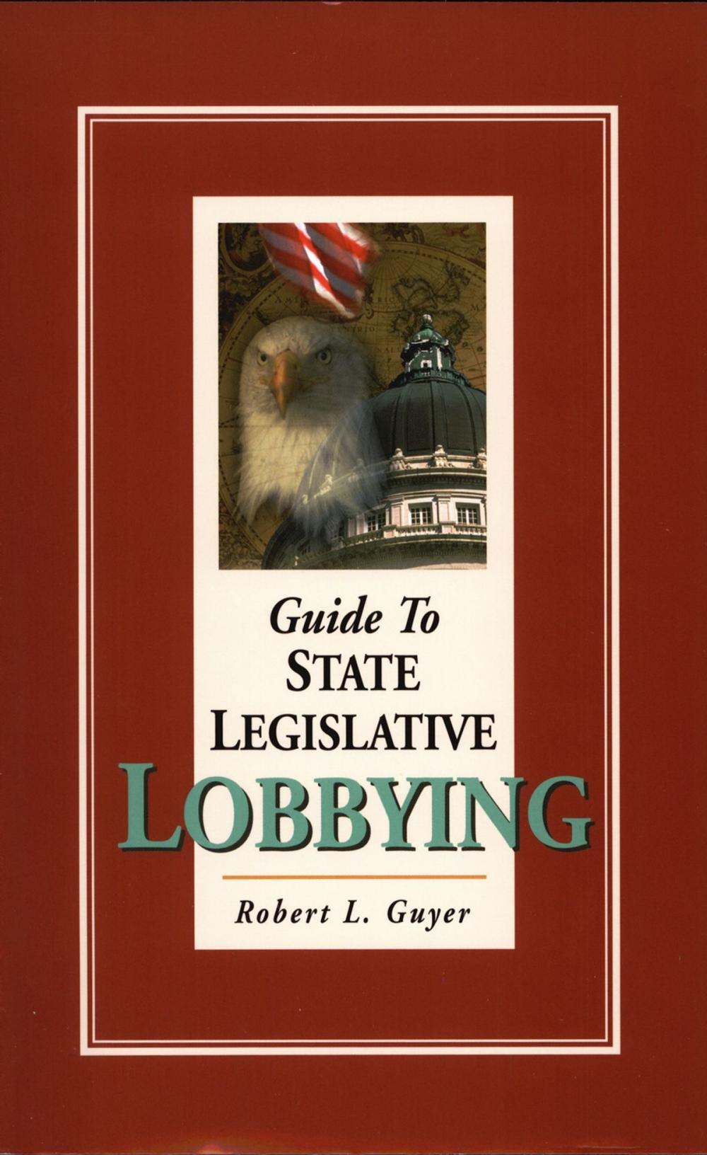 Big bigCover of Guide to State Legislative Lobbying 3rd ed.