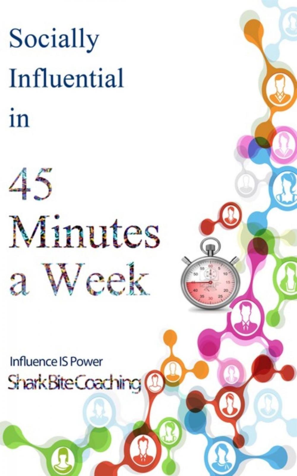 Big bigCover of Socially Influential in 45 Minutes a Week
