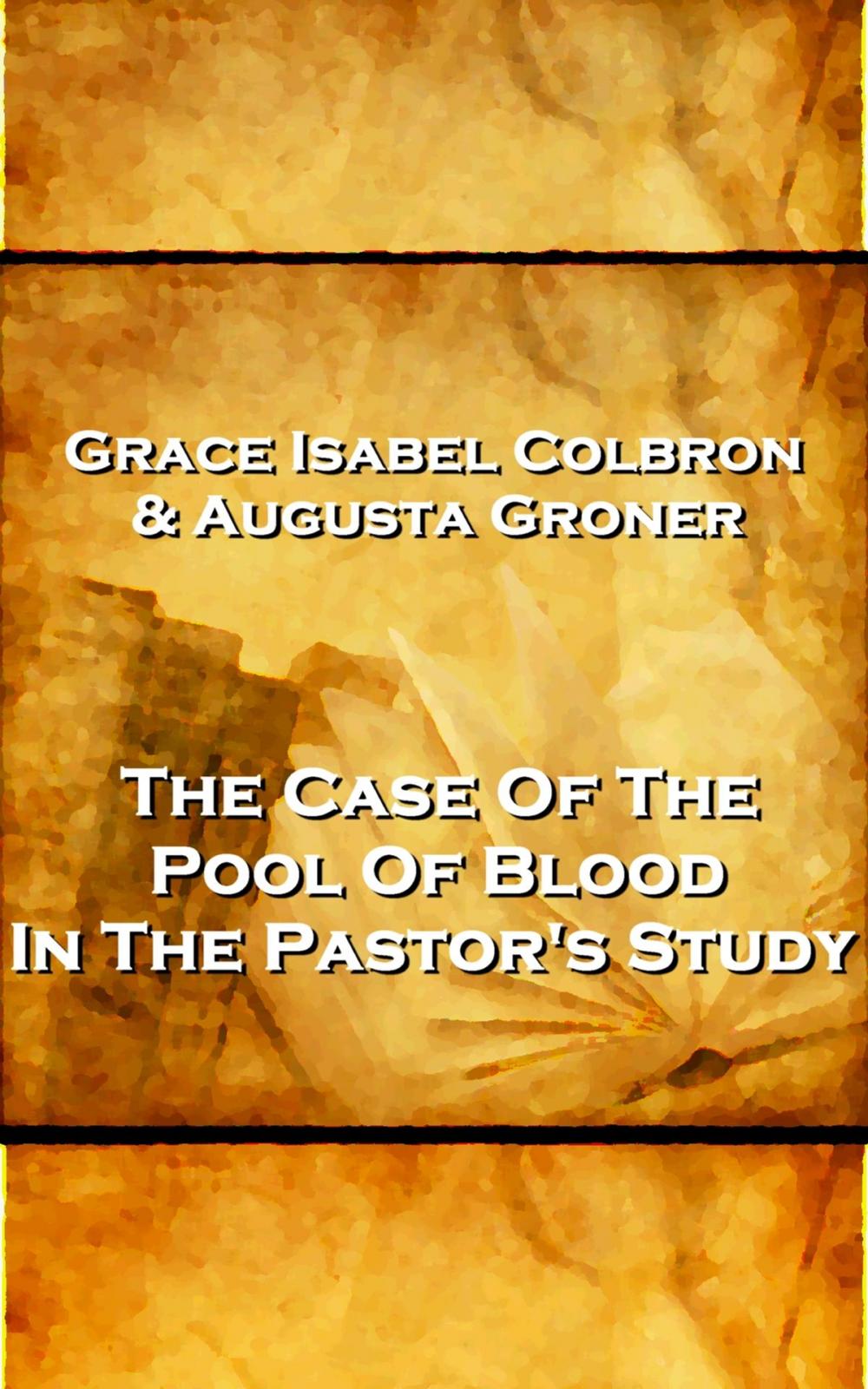 Big bigCover of Grace Isabel Colbron & Augusta Groner - The Case Of The Pool Of Blood In The Pastor's Study