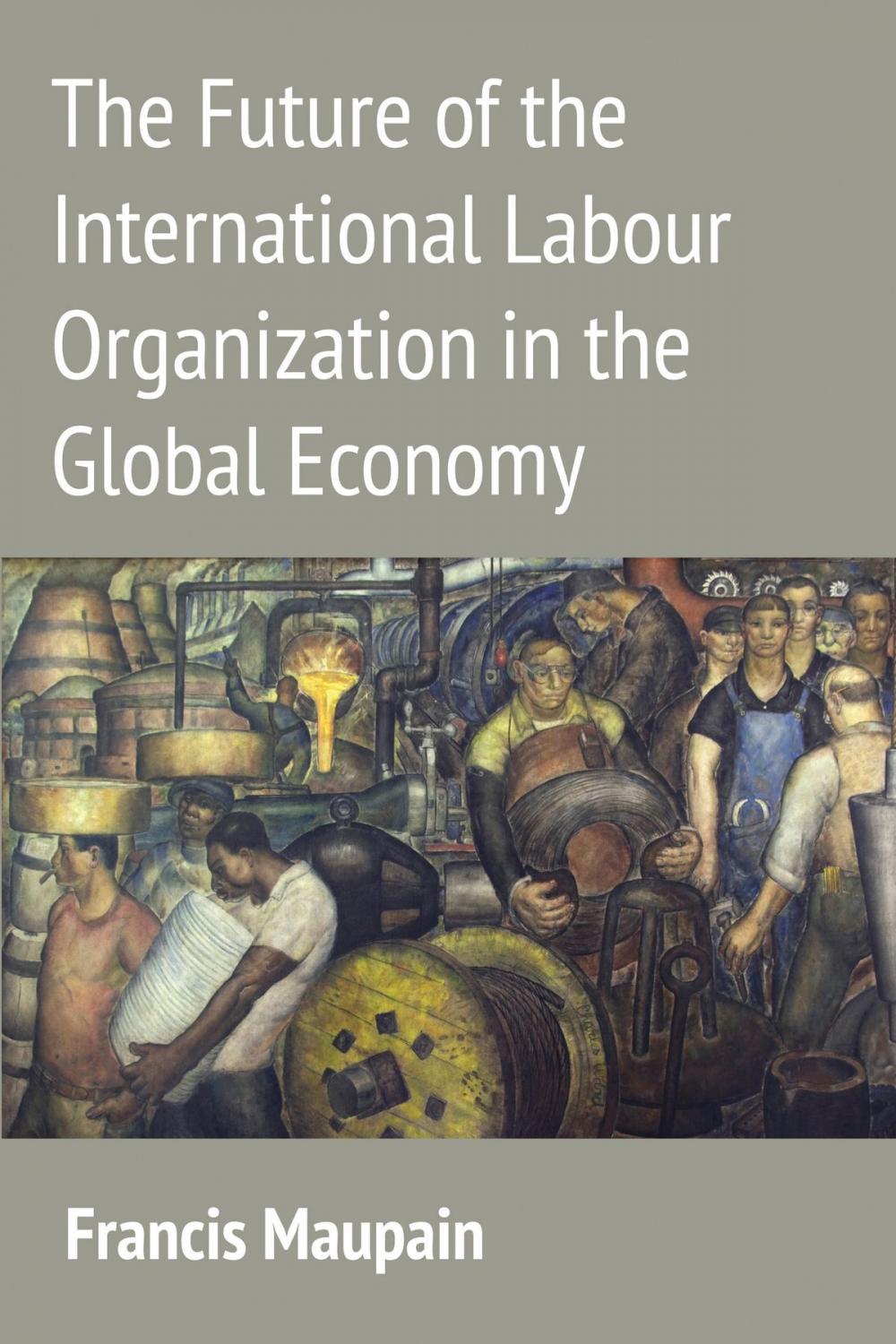 Big bigCover of The Future of the International Labour Organization in the Global Economy