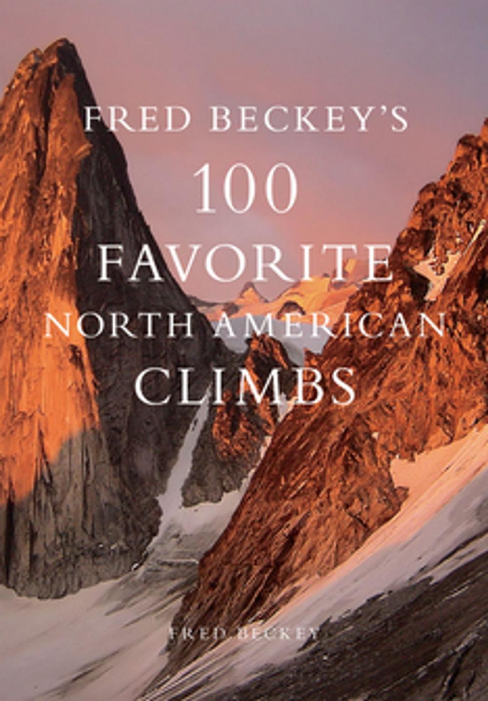 Big bigCover of Fred Beckey's 100 Favorite North American Climbs