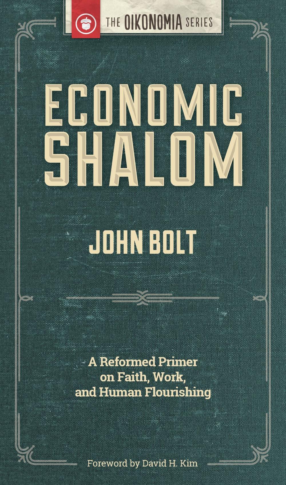 Big bigCover of Economic Shalom: A Reformed Primer on Faith, Work, and Human Flourishing