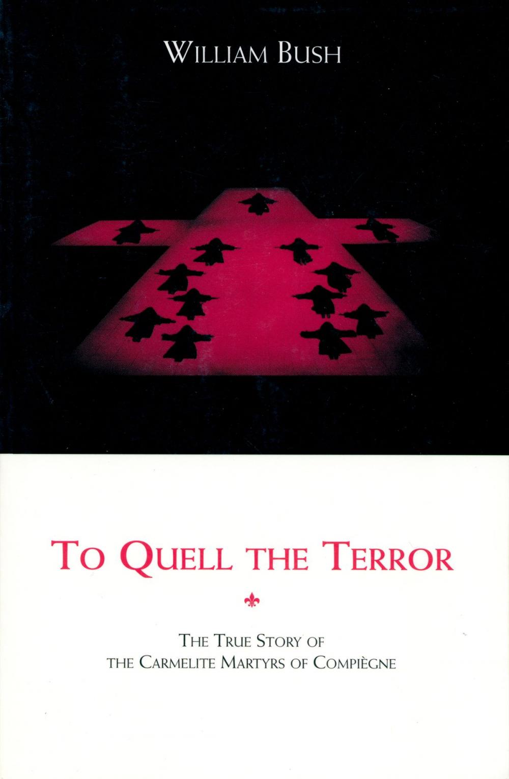 Big bigCover of To Quell the Terror: The Mystery of the Vocation of the Sixteen Carmelites of Compiègne Guillotined July 17, 1794