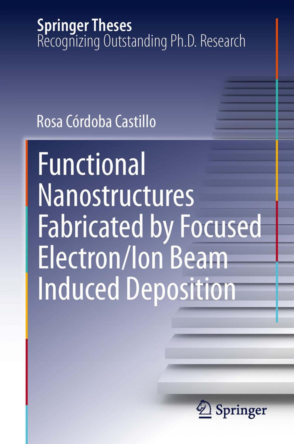 Big bigCover of Functional Nanostructures Fabricated by Focused Electron/Ion Beam Induced Deposition