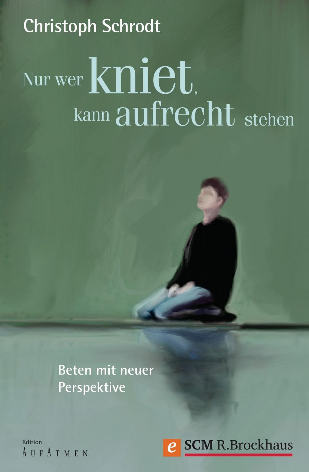 Big bigCover of Nur wer kniet, kann aufrecht stehen