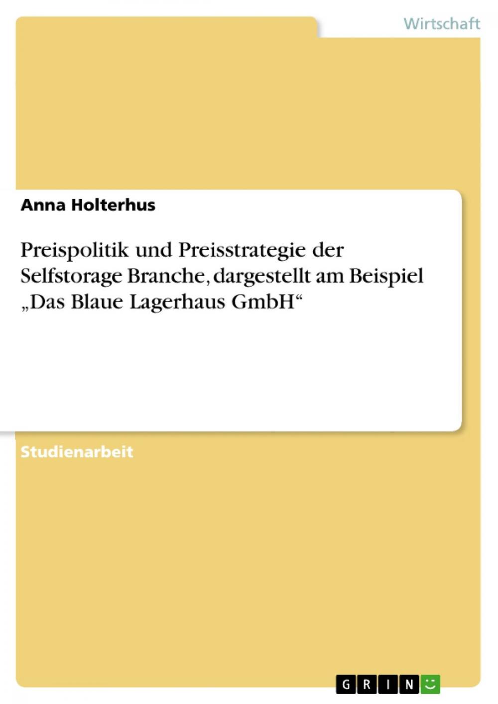 Big bigCover of Preispolitik und Preisstrategie der Selfstorage Branche, dargestellt am Beispiel 'Das Blaue Lagerhaus GmbH'