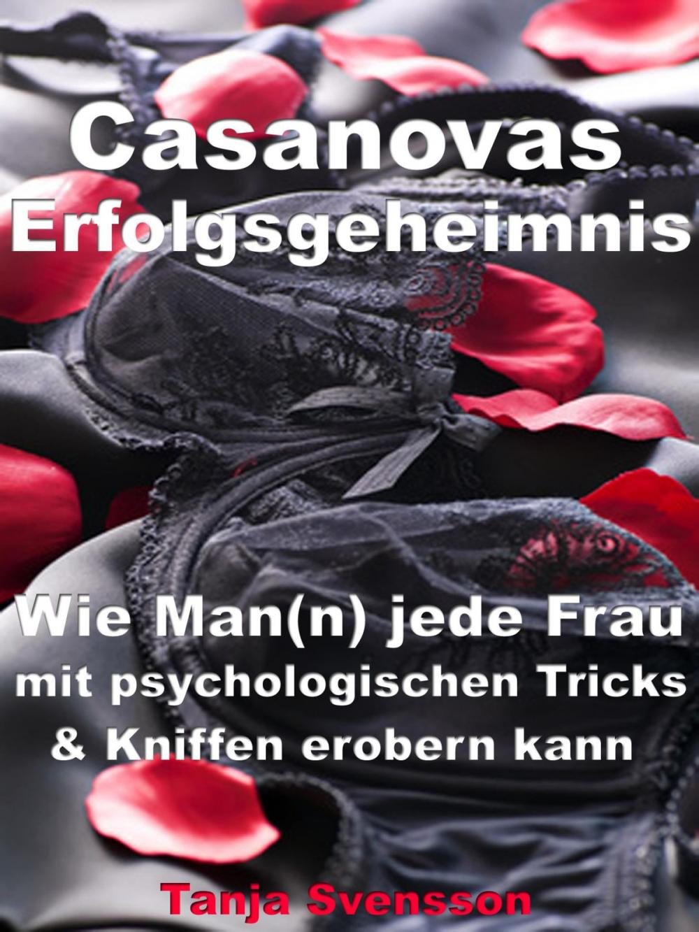 Big bigCover of Casanovas Erfolgsgeheimnis – Wie Man(n) jede Frau mit psychologischen Tricks & Kniffen erobern kann