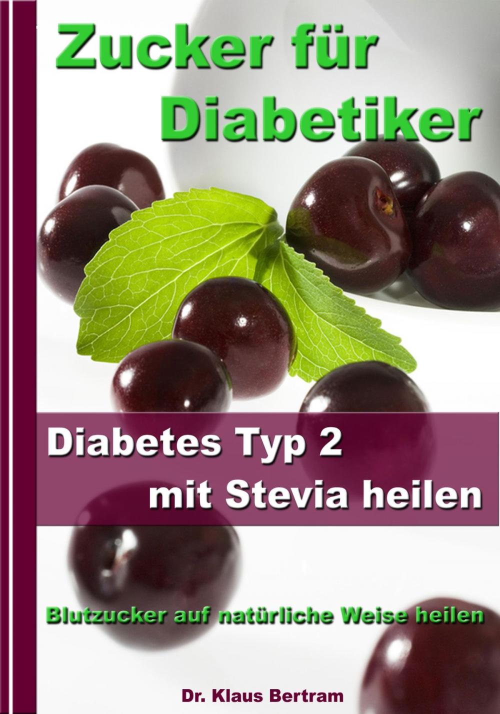 Big bigCover of Zucker für Diabetiker - Diabetes Typ 2 mit Stevia heilen - Blutzucker auf natürliche Weise senken