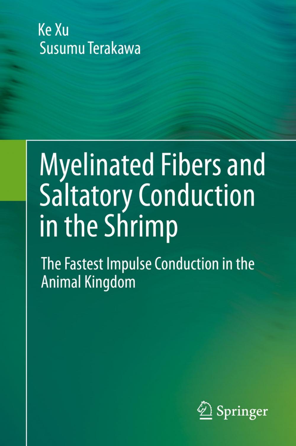 Big bigCover of Myelinated Fibers and Saltatory Conduction in the Shrimp