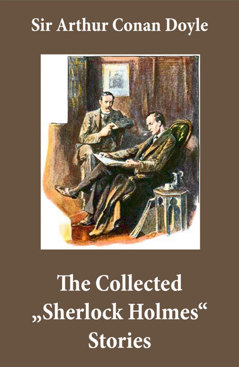 Big bigCover of The Collected "Sherlock Holmes" Stories (4 novels and 44 short stories + An Intimate Study of Sherlock Holmes by Conan Doyle himself)