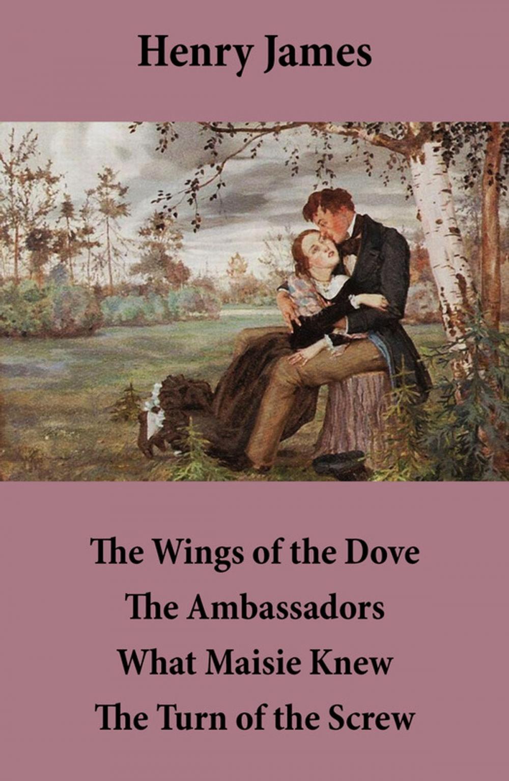 Big bigCover of The Wings of the Dove + The Ambassadors + What Maisie Knew + The Turn of the Screw (4 Unabridged Classics)