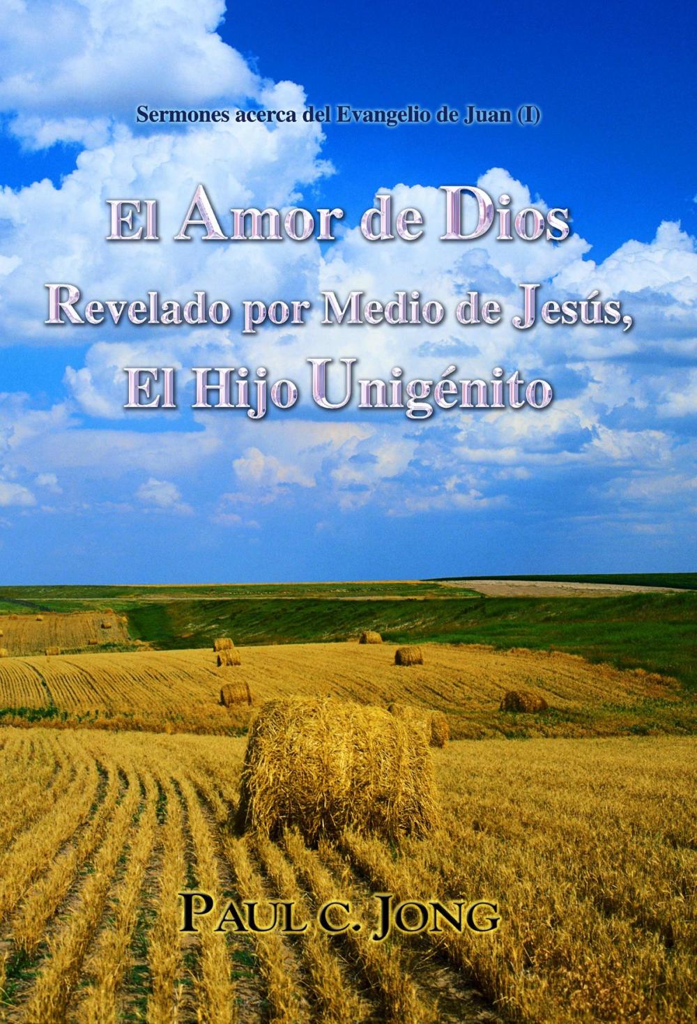 Big bigCover of Sermones acerca del Evangelio de Juan (I) - El Amor de Dios Revelado por Medio de Jesús, El Hijo Unigénito (I)