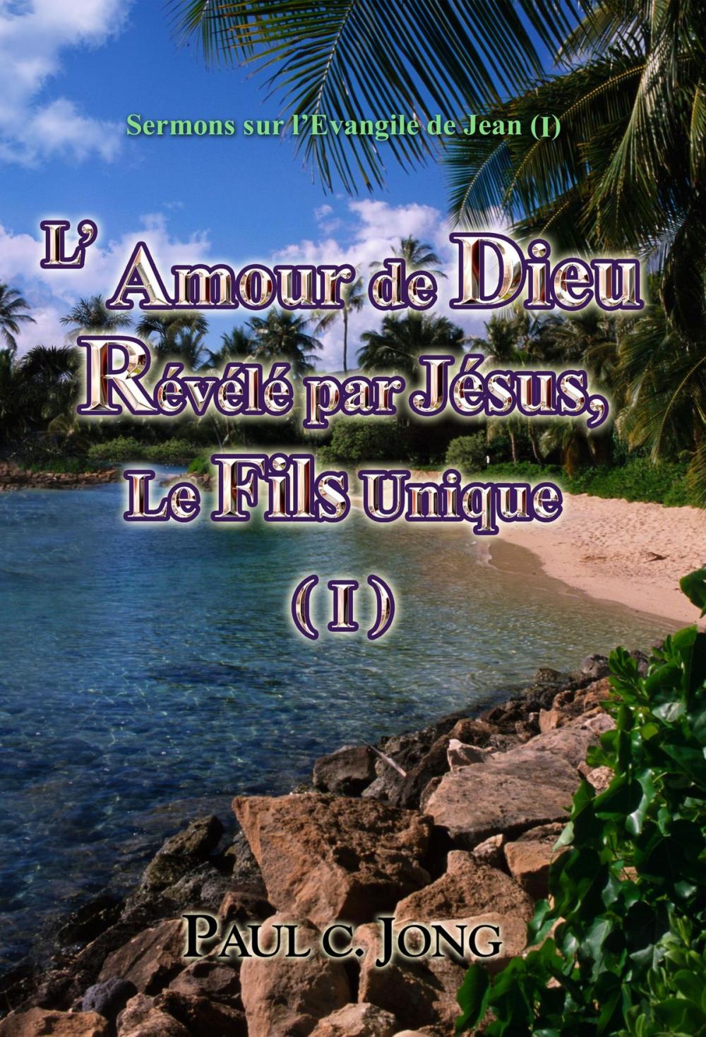 Big bigCover of Sermons sur l’Evangile de Jean (I) - L’ Amour de Dieu Révélé par Jésus, Le Fils Unique (I)