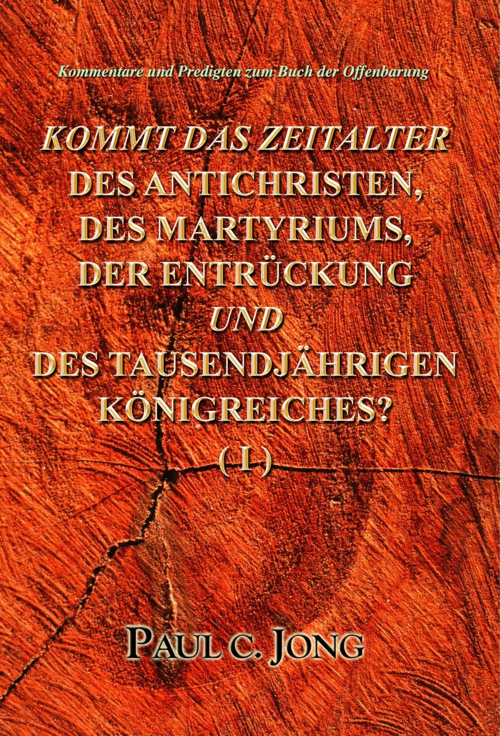 Big bigCover of Kommentare und Predigten zum Buch der Offenbarung - KOMMT DAS ZEITALTER DES ANTICHRISTEN, DES MARTYRIUMS, DER ENTRÜCKUNG UND DES TAUSENDJÄHRIGEN KÖNIGREICHES? (I)