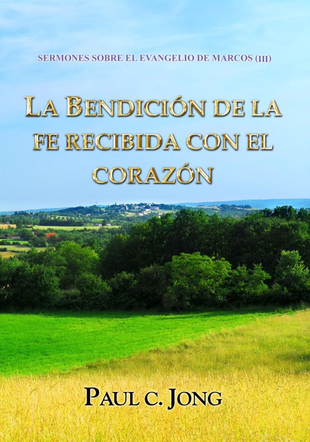 Big bigCover of SERMONES SOBRE EL EVANGELIO DE MARCOS (III) - LA BENDICIÓN DE LA FE RECIBIDA CON EL CORAZÓN