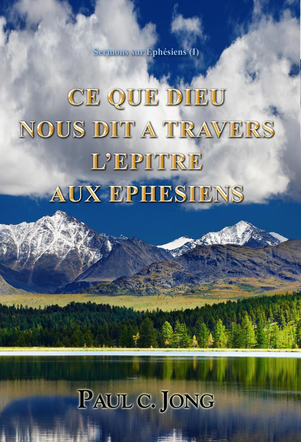 Big bigCover of Sermons sur Ephésiens (I) - CE QUE DIEU NOUS DIT A TRAVERS L’EPITRE AUX EPHESIENS