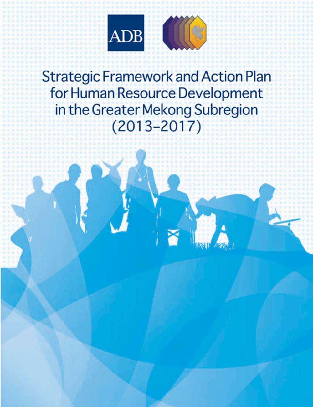 Big bigCover of Strategic Framework and Action Plan for Human Resource Development in the Greater Mekong Subregion (2013–2017)