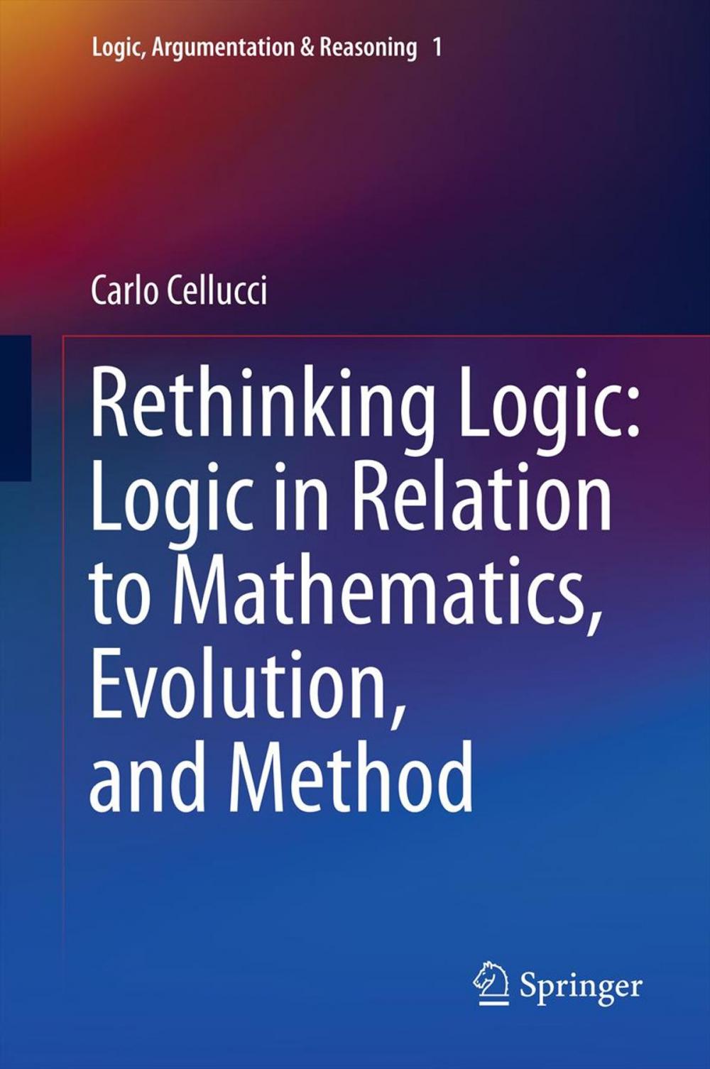 Big bigCover of Rethinking Logic: Logic in Relation to Mathematics, Evolution, and Method