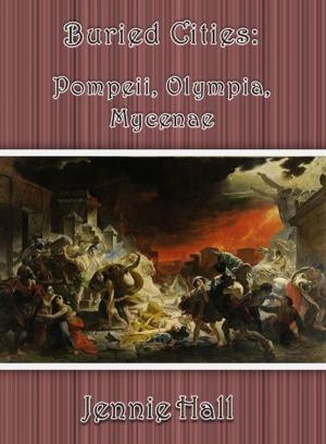 Cover of the book Buried Cities: Pompeii, Olympia, Mycenae by Olga Novikoff