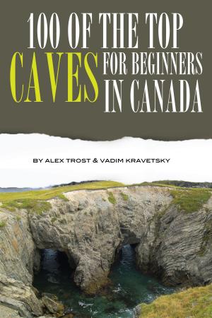 Cover of the book 100 of the Top Caves for Begginers In the Canada by Columbia-Capstone