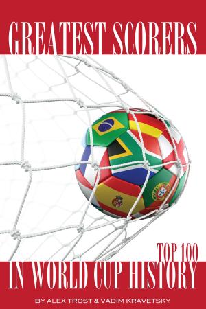 bigCover of the book Greatest Scorers in World Cup History: Top 100 by 