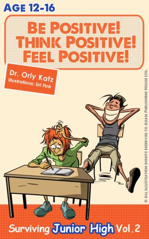 Cover of the book Be Positive! Think Positive! Feel Positive! Surviving Primary School by Olya Amanova