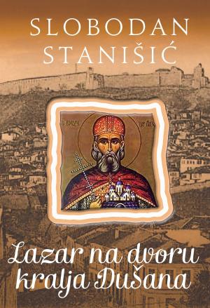 Cover of the book Lazar na dvoru kralja Dušana by Roberta Gallego
