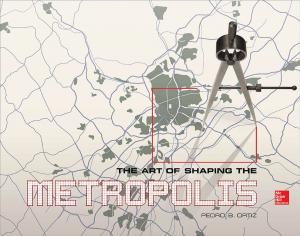 Cover of the book The Art of Shaping the Metropolis by Olle Pahlm, Galen S. Wagner