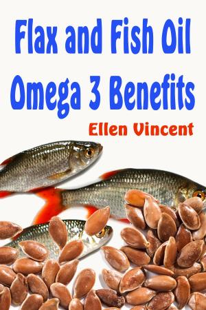 Cover of Flax and Fish Oil Omega 3 Benefits