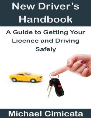 Cover of the book New Driver’s Handbook: A Guide to Getting Your Licence and Driving Safely by Vijay Virmani