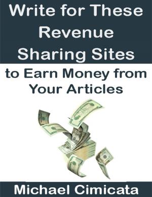 Cover of the book Write for These Revenue Sharing Sites to Earn Money from Your Articles by Bring On Fitness