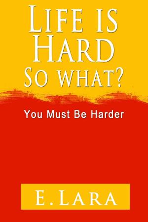 Cover of the book Life Is Hard, So What? You Must Be Harder by 李笑來