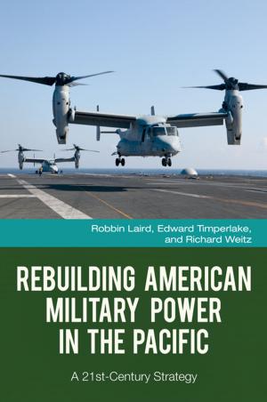 Cover of the book Rebuilding American Military Power in the Pacific: A 21st-Century Strategy by Glenn L. Starks