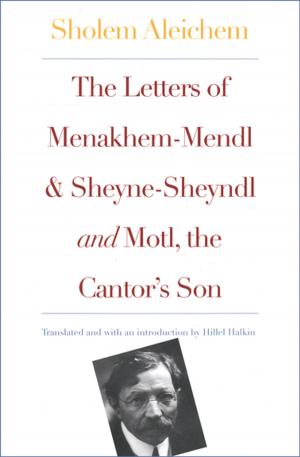 Cover of the book The Letters of Menakhem-Mendl and Sheyne-Sheyndl and Motl, the Cantor's Son by Mikhail Bulgakov, Marian Schwartz, Evgeny Dobrenko