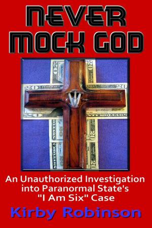 Cover of the book Never Mock God: An Unauthorized Investigation into Paranormal State's "I Am Six" Case by Cary Holbert