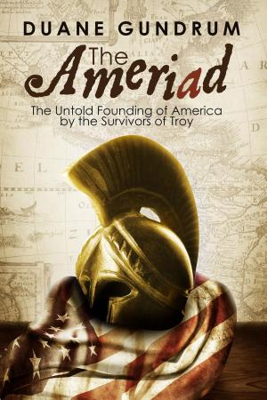 Cover of the book The Ameriad: The Untold Founding of America By the Survivors of Troy by Dan Chabot
