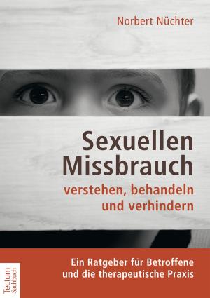 Cover of the book Sexuellen Missbrauch verstehen, behandeln und verhindern by Ernst Wolff