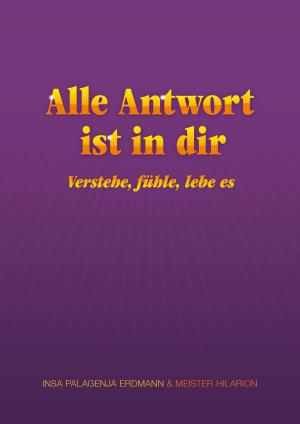 Cover of the book Alle Antwort ist in dir - verstehe, fühle, lebe es by Goodman Mbambo