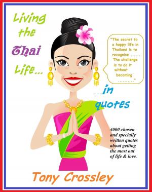 Cover of the book Living the Thai Life...in Quotes by John Lorenz, Natthaphorn “Ploy” Duangkeaw