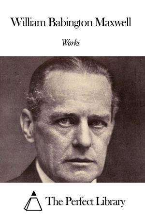 Cover of the book Works of William Babington Maxwell by George Cary Eggleston