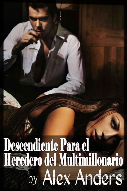 Cover of the book Descendiente Para el Heredero del Multimillonario by Alex Anders, RateABull Publishing