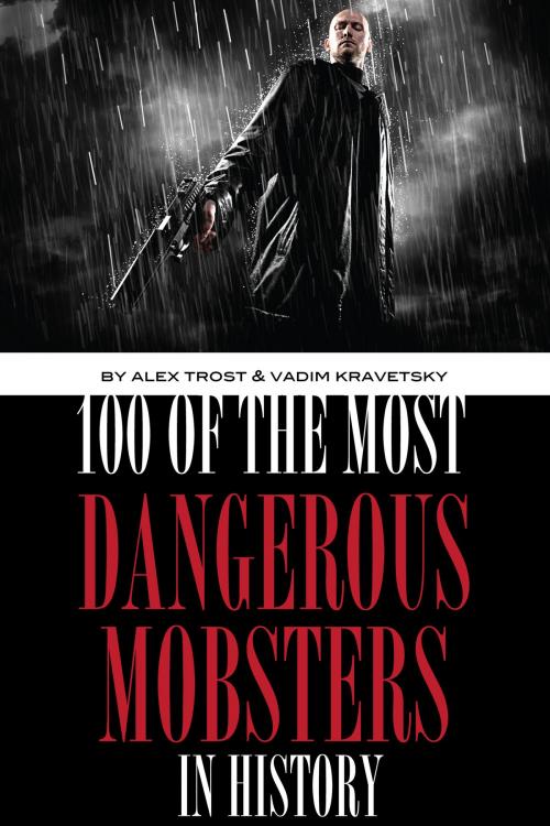 Cover of the book 100 of the Most Dangerous Mobsters in History by alex trostanetskiy, A&V