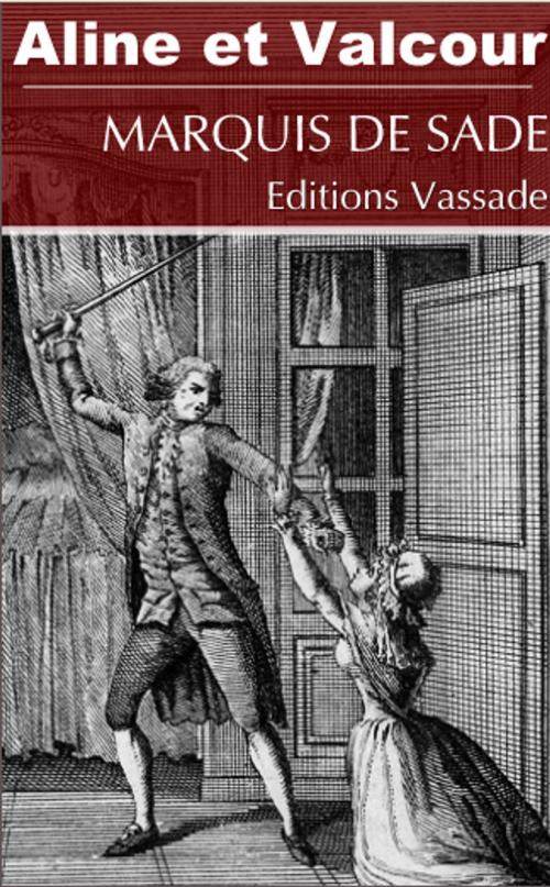 Cover of the book Aline et Valcour ou le roman philosophique (Intégrale volume 1 et 2) by Marquis de Sade, Vassade