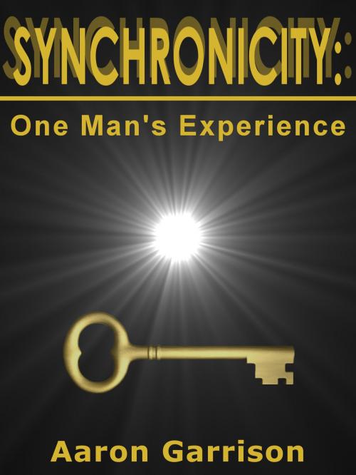 Cover of the book Synchronicity: One Man's Experience by Aaron Garrison, Aaron Garrison