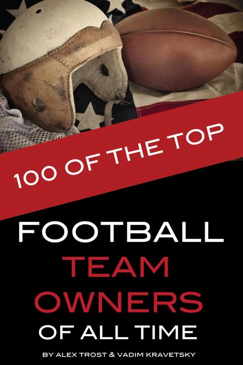 Cover of the book 100 of the Top Football Team Owners of All Time by alex trostanetskiy, A&V