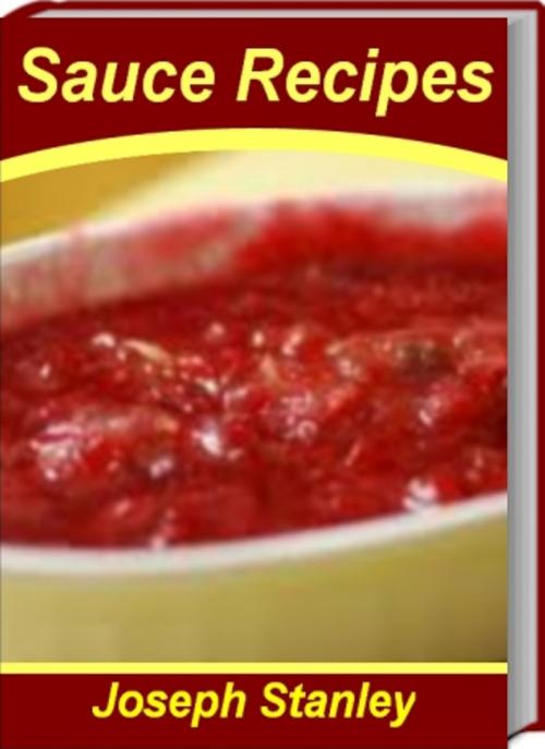 Cover of the book Mouth-Watering Sauce Recipes by Joseph Stanley, Tru Divine Publishing