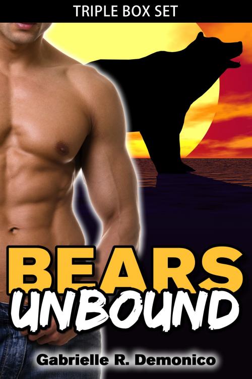 Cover of the book Bears Unbound (Triple Box Set) by Gabrielle Demonico, Gabrielle Demonico